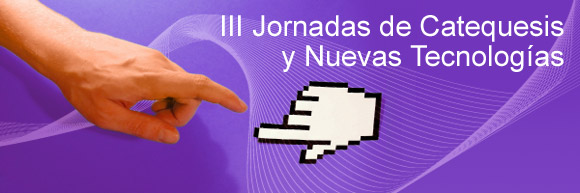 III Jornadas de Catequesis y Nuevas Tecnolog&iacute;as