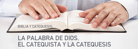 LA PALABRA DE DIOS, EL CATEQUISTA Y LA CATEQUESIS