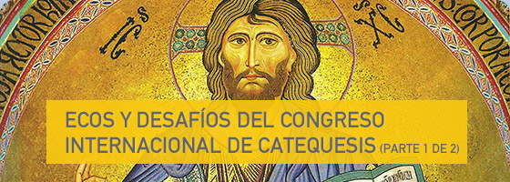 ECOS Y DESAFÍOS DEL CONGRESO INTERNACIONAL DE CATEQUESIS