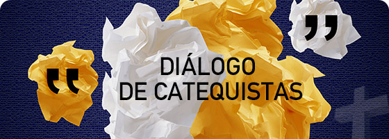 DIÁLOGO DE CATEQUISTAS